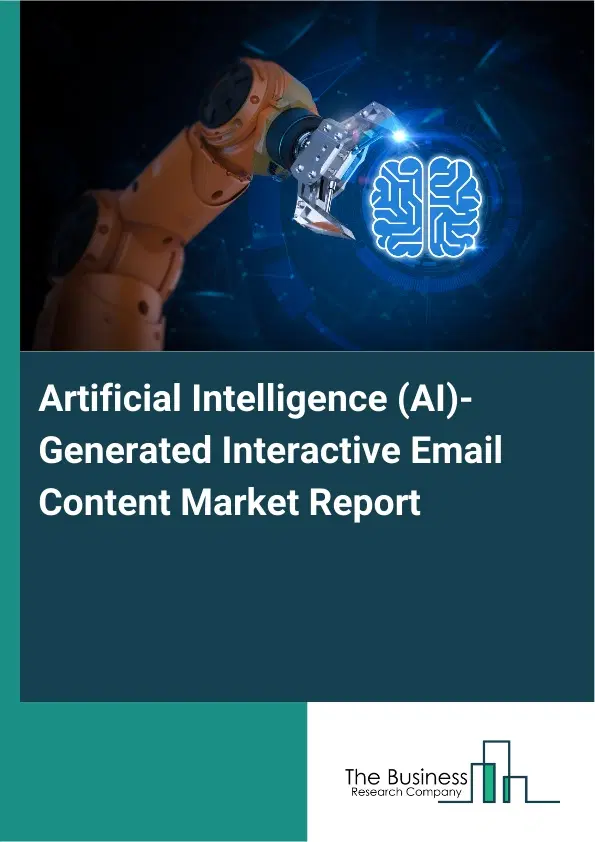 Global Artificial Intelligence (AI)-Generated Interactive Email Content Market Report 2026 Global Artificial Intelligence (AI)-Generated Interactive Email Content Market Report 2026