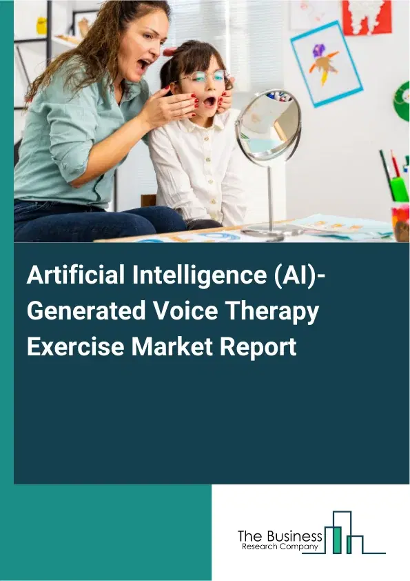 Global Artificial Intelligence (AI)-Generated Voice Therapy Exercise Market Report 2026 Global Artificial Intelligence (AI)-Generated Voice Therapy Exercise Market Report 2026