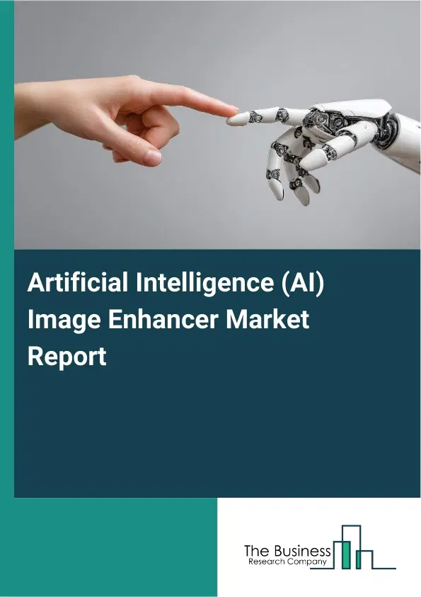 Global Artificial Intelligence (AI) Image Enhancer Market Report 2026 Global Artificial Intelligence (AI) Image Enhancer Market Report 2026
