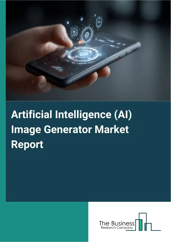 Global Artificial Intelligence (AI) Image Generator Market Report 2026 Global Artificial Intelligence (AI) Image Generator Market Report 2026