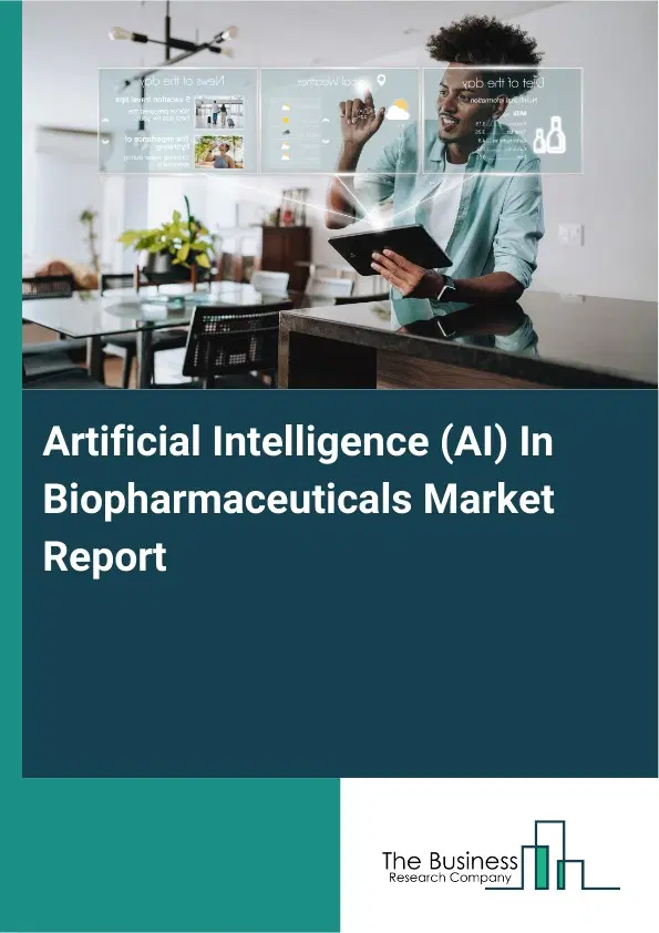 Global Artificial Intelligence (AI) In Biopharmaceuticals Market Report 2026 Global Artificial Intelligence (AI) In Biopharmaceuticals Market Report 2026