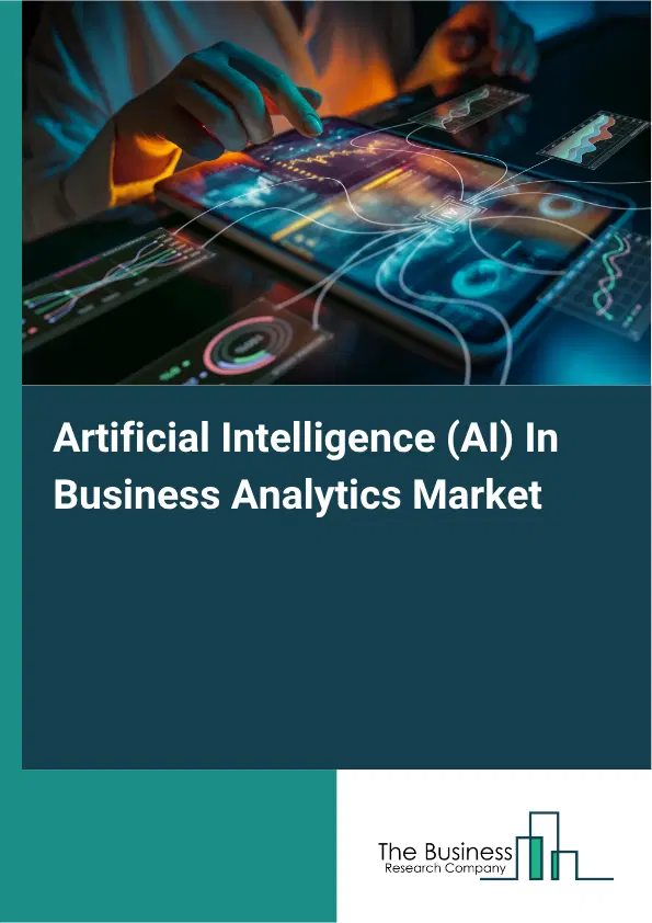 Artificial Intelligence (AI) In Business Analytics Market Report 2026 Artificial Intelligence (AI) In Business Analytics Market Report 2026