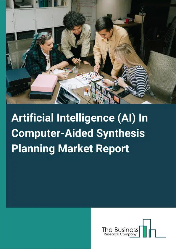 Artificial Intelligence (AI) In Computer-Aided Synthesis Planning Market Report 2026 Artificial Intelligence (AI) In Computer-Aided Synthesis Planning Market Report 2026