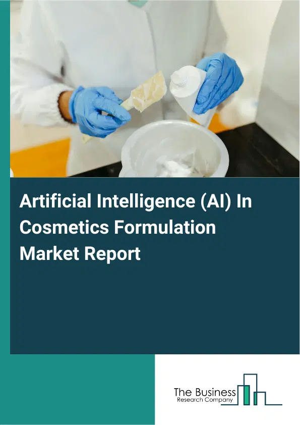 Artificial Intelligence (AI) In Cosmetics Formulation Market Report 2026 Artificial Intelligence (AI) In Cosmetics Formulation Market Report 2026