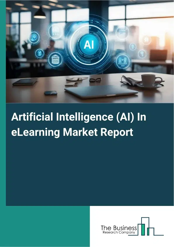 Global Artificial Intelligence (AI) In eLearning Market Report 2026 Global Artificial Intelligence (AI) In eLearning Market Report 2026