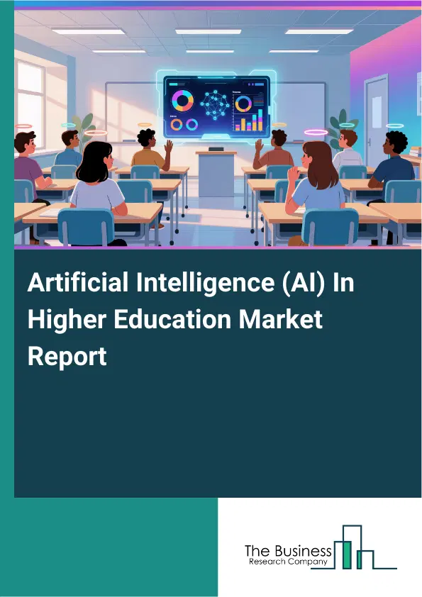 Global Artificial Intelligence (AI) In Higher Education Market Report 2026 Global Artificial Intelligence (AI) In Higher Education Market Report 2026