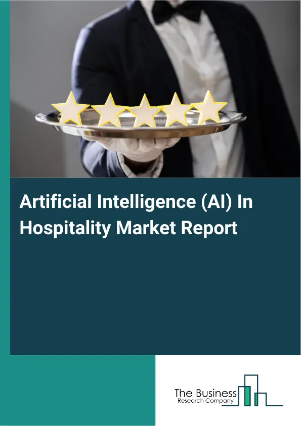 Global Artificial Intelligence (AI) In Hospitality Market Report 2026 Global Artificial Intelligence (AI) In Hospitality Market Report 2026
