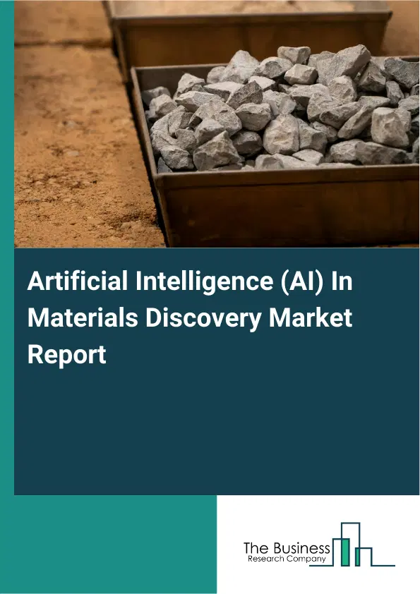 Global Artificial Intelligence (AI) In Materials Discovery Market Report 2026 Global Artificial Intelligence (AI) In Materials Discovery Market Report 2026