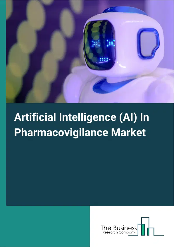 Artificial Intelligence (AI) In Pharmacovigilance Market Report 2026 Artificial Intelligence (AI) In Pharmacovigilance Market Report 2026