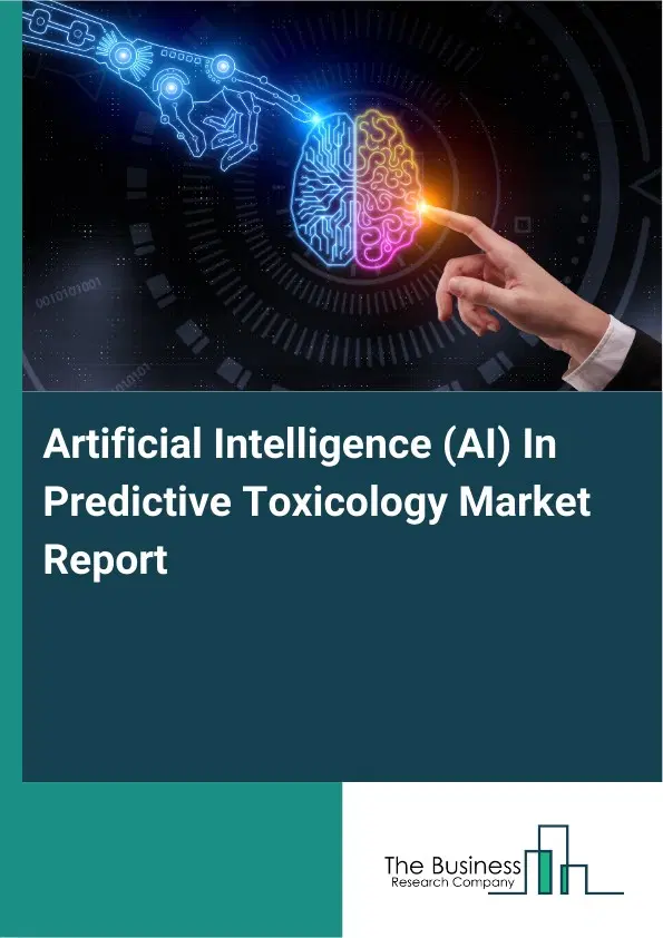 Global Artificial Intelligence (AI) In Predictive Toxicology Market Report 2026 Global Artificial Intelligence (AI) In Predictive Toxicology Market Report 2026