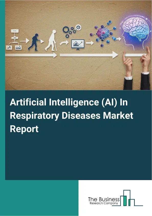 Global Artificial Intelligence (AI) In Respiratory Diseases Market Report 2026 Global Artificial Intelligence (AI) In Respiratory Diseases Market Report 2026