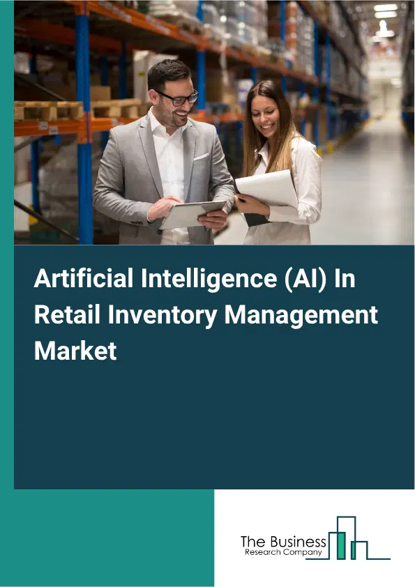 Artificial Intelligence (AI) In Retail Inventory Management Market Report 2026 Artificial Intelligence (AI) In Retail Inventory Management Market Report 2026