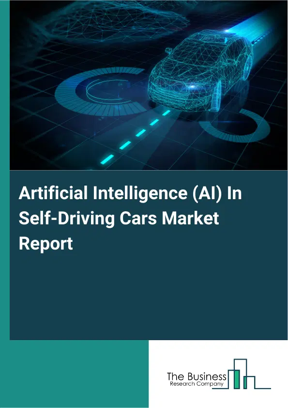 Artificial Intelligence (AI) In Self-Driving Cars Market Report 2026 Artificial Intelligence (AI) In Self-Driving Cars Market Report 2026