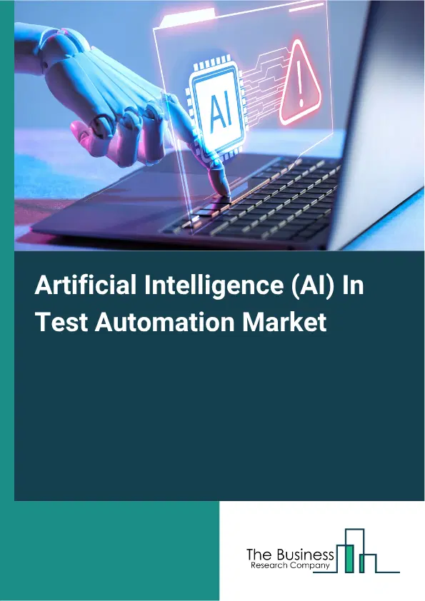 Artificial Intelligence (AI) In Test Automation Market Report 2026 Artificial Intelligence (AI) In Test Automation Market Report 2026