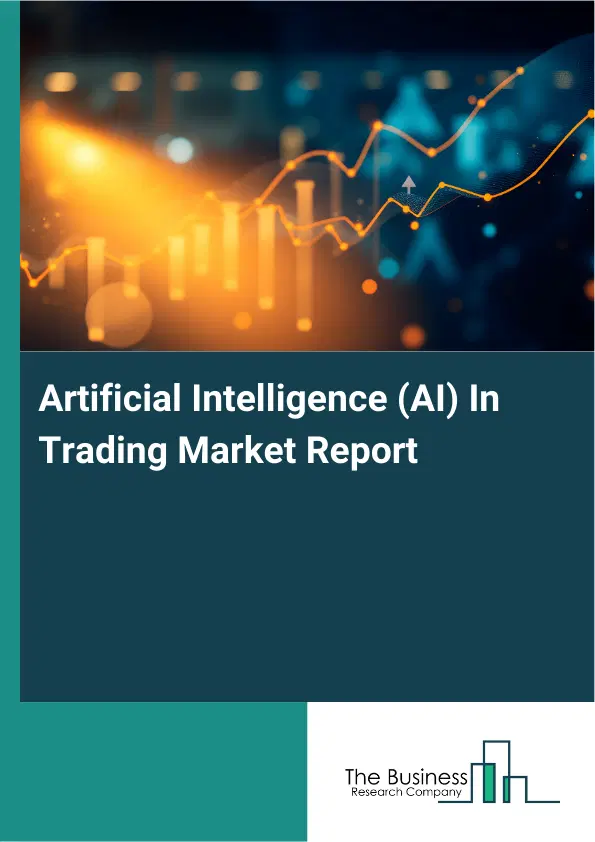 Global Artificial Intelligence (AI) In Trading Market Report 2026 Global Artificial Intelligence (AI) In Trading Market Report 2026