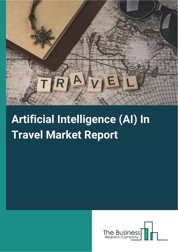 Global Artificial Intelligence (AI) In Travel Market Report 2026 Global Artificial Intelligence (AI) In Travel Market Report 2026