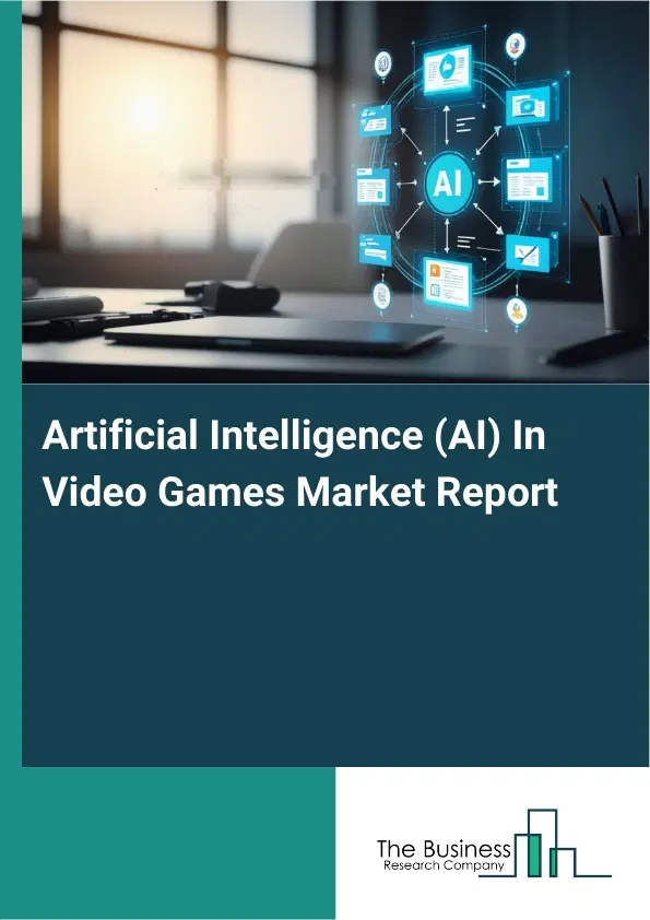 Global Artificial Intelligence (AI) In Video Games Market Report 2026 Global Artificial Intelligence (AI) In Video Games Market Report 2026
