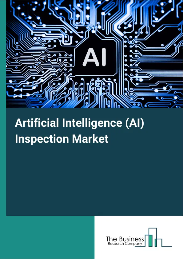 Artificial Intelligence (AI) Inspection Market Report 2026 Artificial Intelligence (AI) Inspection Market Report 2026