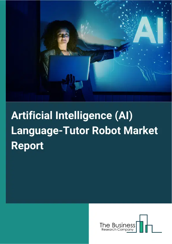 Global Artificial Intelligence (AI) Language-Tutor Robot Market Report 2026 Global Artificial Intelligence (AI) Language-Tutor Robot Market Report 2026