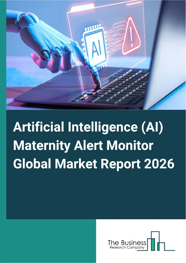 Artificial Intelligence (AI) Maternity Alert Monitor Market Report 2026 Artificial Intelligence (AI) Maternity Alert Monitor Market Report 2026