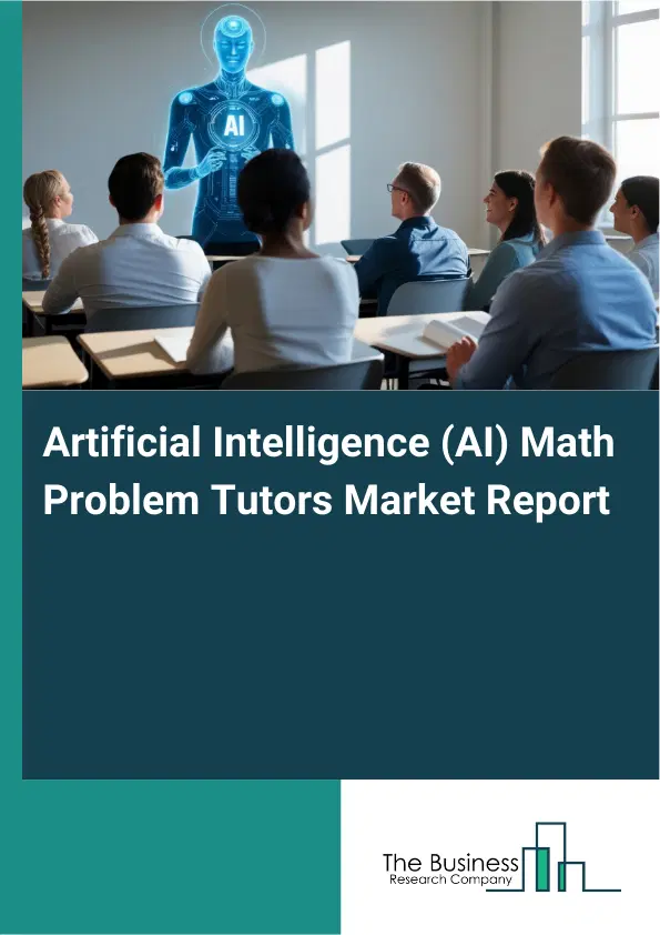 Global Artificial Intelligence (AI) Math Problem Tutors Market Report 2026 Global Artificial Intelligence (AI) Math Problem Tutors Market Report 2026