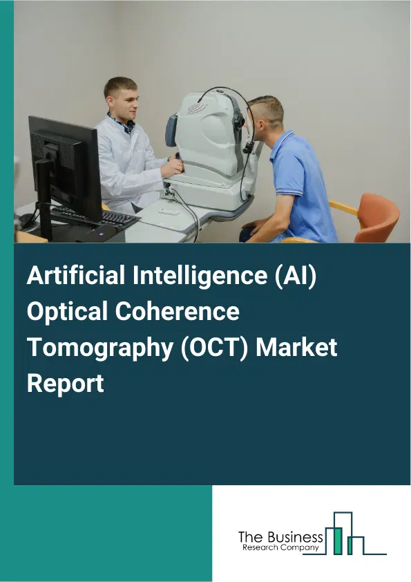 Global Artificial Intelligence (AI) Optical Coherence Tomography (OCT) Market Report 2026 Global Artificial Intelligence (AI) Optical Coherence Tomography (OCT) Market Report 2026