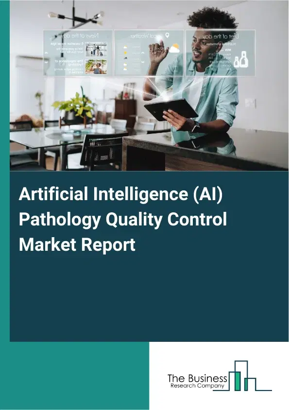 Global Artificial Intelligence (AI) Pathology Quality Control Market Report 2026 Global Artificial Intelligence (AI) Pathology Quality Control Market Report 2026