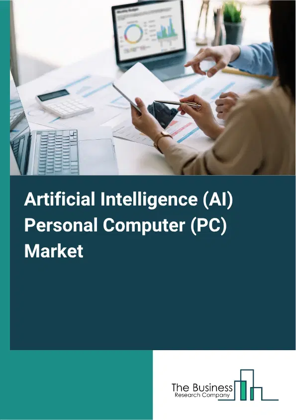 Artificial Intelligence (AI) Personal Computer (PC) Market Report 2026 Artificial Intelligence (AI) Personal Computer (PC) Market Report 2026