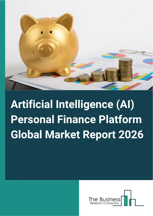 Artificial Intelligence (AI) Personal Finance Platform Market Report 2026 Artificial Intelligence (AI) Personal Finance Platform Market Report 2026