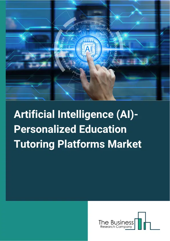 Artificial Intelligence (AI)-Personalized Education Tutoring Platforms Market Report 2026 Artificial Intelligence (AI)-Personalized Education Tutoring Platforms Market Report 2026