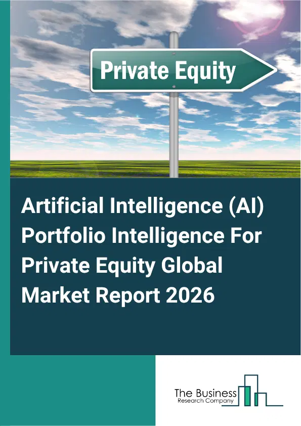 Artificial Intelligence (AI) Portfolio Intelligence For Private Equity Market Report 2026 Artificial Intelligence (AI) Portfolio Intelligence For Private Equity Market Report 2026