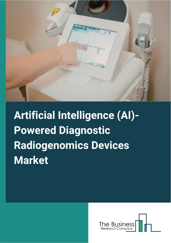 Artificial Intelligence (AI)-Powered Diagnostic Radiogenomics Devices Market Report 2026 Artificial Intelligence (AI)-Powered Diagnostic Radiogenomics Devices Market Report 2026