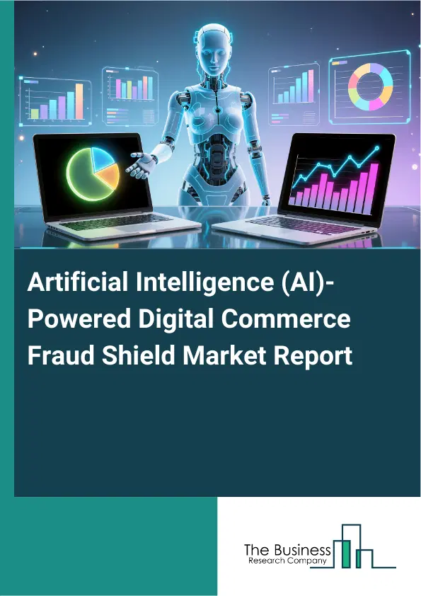 Artificial Intelligence (AI)-Powered Digital Commerce Fraud Shield Market Report 2026 Artificial Intelligence (AI)-Powered Digital Commerce Fraud Shield Market Report 2026