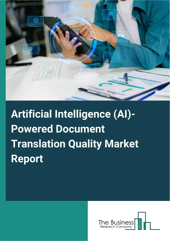 Global Artificial Intelligence (AI)-Powered Document Translation Quality Market Report 2026 Global Artificial Intelligence (AI)-Powered Document Translation Quality Market Report 2026