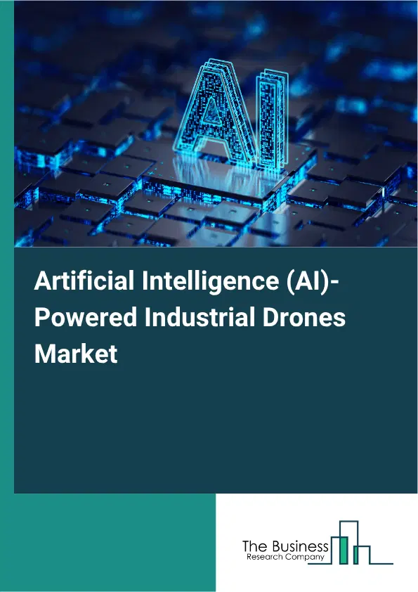 Artificial Intelligence (AI)-Powered Industrial Drones Market Report 2026 Artificial Intelligence (AI)-Powered Industrial Drones Market Report 2026