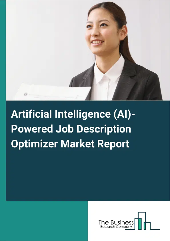 Global Artificial Intelligence (AI)-Powered Job Description Optimizer Market Report 2026 Global Artificial Intelligence (AI)-Powered Job Description Optimizer Market Report 2026