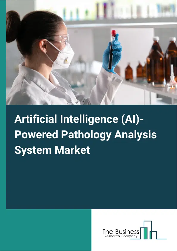 Artificial Intelligence (AI)-Powered Pathology Analysis System Market Report 2026 Artificial Intelligence (AI)-Powered Pathology Analysis System Market Report 2026