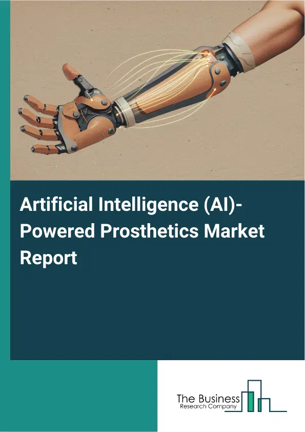 Global Artificial Intelligence (AI)-Powered Prosthetics Market Report 2026 Global Artificial Intelligence (AI)-Powered Prosthetics Market Report 2026