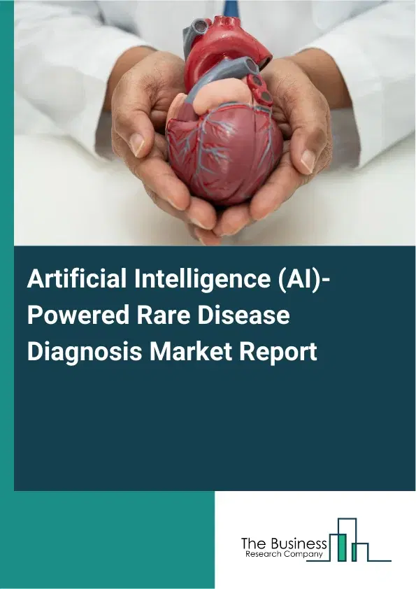 Global Artificial Intelligence (AI)-Powered Rare Disease Diagnosis Market Report 2026 Global Artificial Intelligence (AI)-Powered Rare Disease Diagnosis Market Report 2026