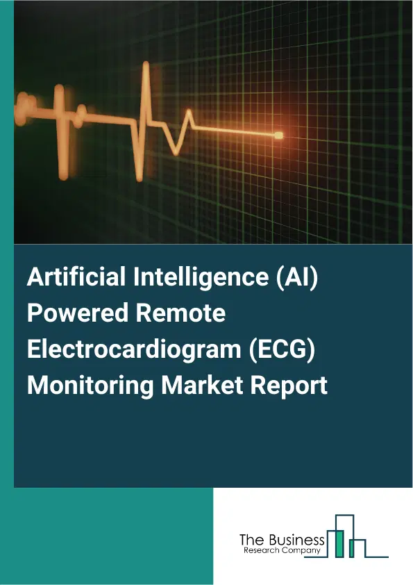 Global Artificial Intelligence (AI) Powered Remote Electrocardiogram (ECG) Monitoring Market Report 2026 Global Artificial Intelligence (AI) Powered Remote Electrocardiogram (ECG) Monitoring Market Report 2026