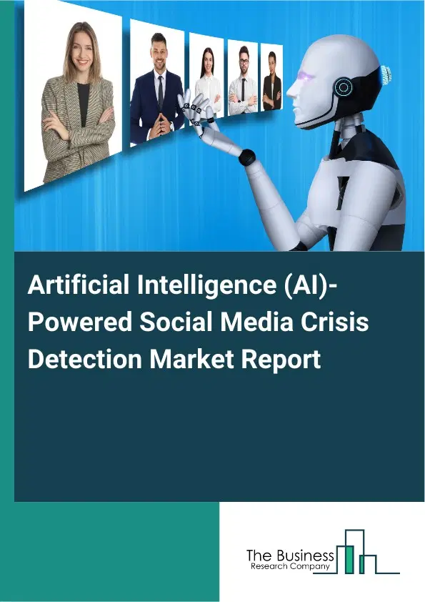 Global Artificial Intelligence (AI)-Powered Social Media Crisis Detection Market Report 2026 Global Artificial Intelligence (AI)-Powered Social Media Crisis Detection Market Report 2026