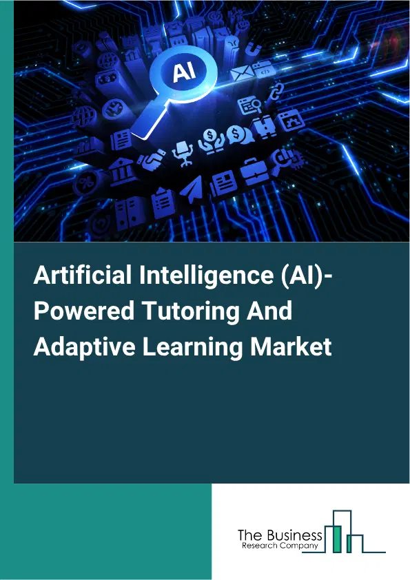 Artificial Intelligence (AI)-Powered Tutoring And Adaptive Learning Market Report 2026 Artificial Intelligence (AI)-Powered Tutoring And Adaptive Learning Market Report 2026