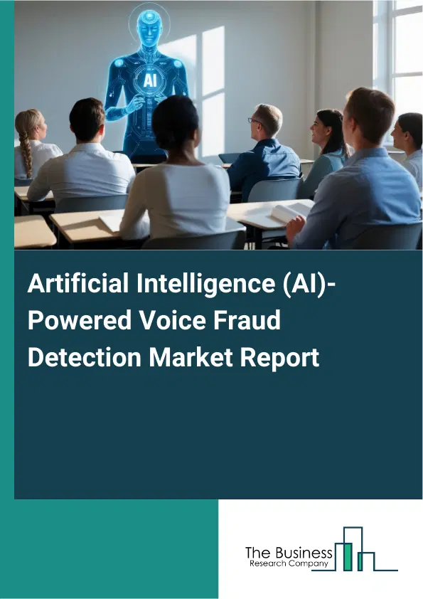 Global Artificial Intelligence (AI)-Powered Voice Fraud Detection Market Report 2026 Global Artificial Intelligence (AI)-Powered Voice Fraud Detection Market Report 2026