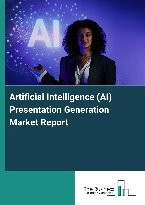 Global Artificial Intelligence (AI) Presentation Generation Market Report 2026 Global Artificial Intelligence (AI) Presentation Generation Market Report 2026