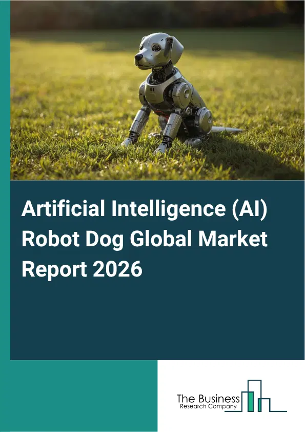 Artificial Intelligence (AI) Robot Dog Market Report 2026 Artificial Intelligence (AI) Robot Dog Market Report 2026