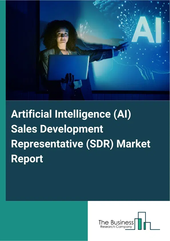 Global Artificial Intelligence (AI) Sales Development Representative (SDR) Market Report 2026 Global Artificial Intelligence (AI) Sales Development Representative (SDR) Market Report 2026