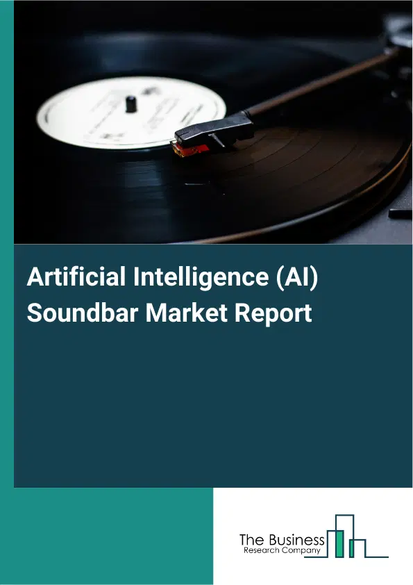 Global Artificial Intelligence (AI) Soundbar Market Report 2026 Global Artificial Intelligence (AI) Soundbar Market Report 2026