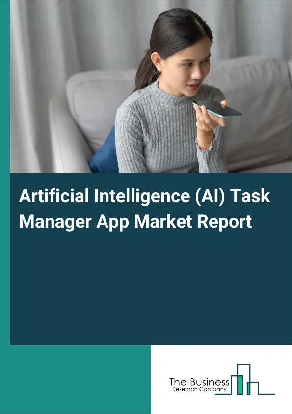 Global Artificial Intelligence (AI) Task Manager App Market Report 2026 Global Artificial Intelligence (AI) Task Manager App Market Report 2026