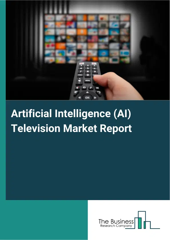 Global Artificial Intelligence (AI) Television Market Report 2026 Global Artificial Intelligence (AI) Television Market Report 2026