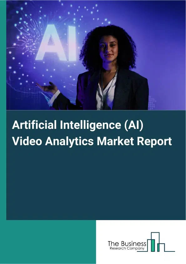 Global Artificial Intelligence (AI) Video Analytics Market Report 2026 Global Artificial Intelligence (AI) Video Analytics Market Report 2026